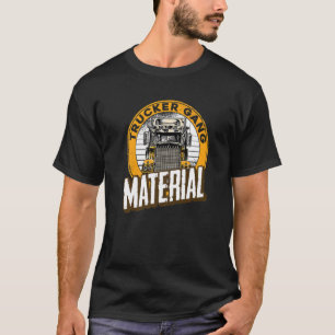 Mens Trucker Gang Material  Big Trucking Driver Tr T-Shirt
