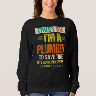 Men's Trust Me I'm A Plumber To Save Time Plumbin Sweatshirt