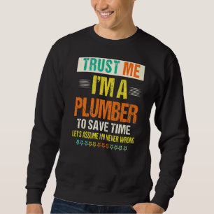 Men's Trust Me I'm A Plumber To Save Time Plumbin Sweatshirt