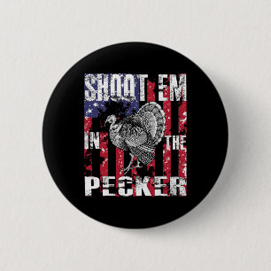 Men's Turkey Hunting Shoot Em In The Pecker Hunter 6 Cm Round Badge