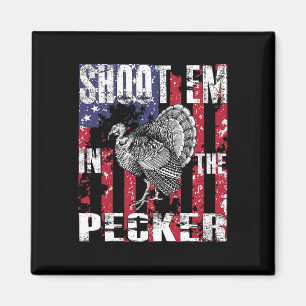 Men's Turkey Hunting Shoot Em In The Pecker Hunter Magnet