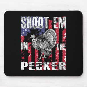 Men's Turkey Hunting Shoot Em In The Pecker Hunter Mouse Mat