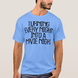 Mens Turning Every Night Into A Movie Night73 T-Shirt
