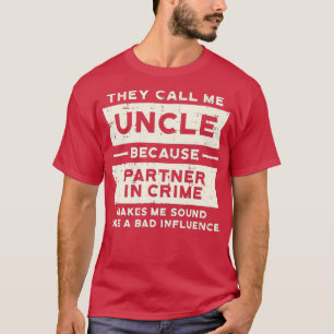 Mens Uncle Partner In Crime Bad Influence Funny Fa T-Shirt
