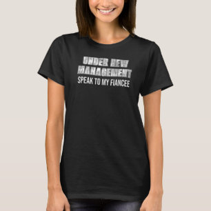 Mens Under New Management Speak to my Fiancee T-Shirt