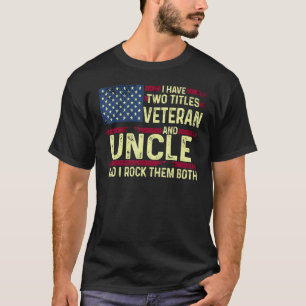 Mens Usa I Have Two Titles Veteran And Uncle I Roc T-Shirt