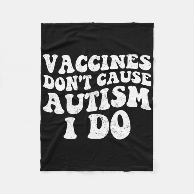 Mens Vaccines Don’t Cause Autism I Do1  Fleece Blanket (Front)