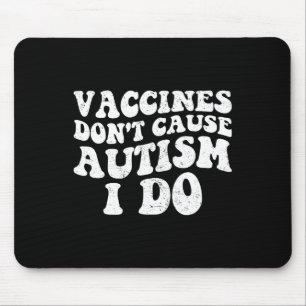 Mens Vaccines Don’t Cause Autism I Do1 Mouse Mat