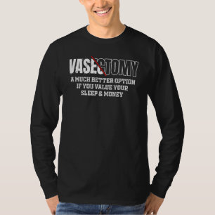 Mens Vasectomy A Much Better Option If You Value S T-Shirt