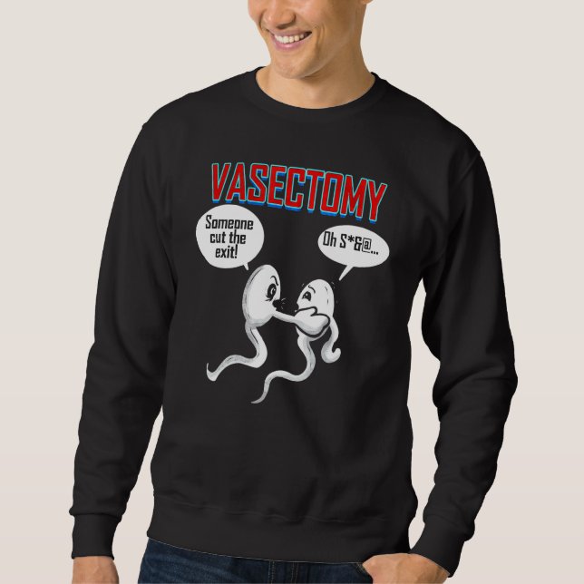 Mens Vasectomy  Someone Cut The Exit  Funny Sperms Sweatshirt (Front)
