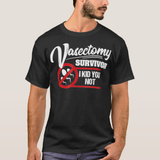 Mens Vasectomy Survivor I Kid You Not Funny Vasect T-Shirt