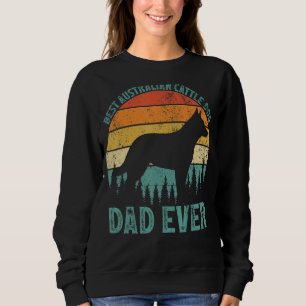 Mens Vintage Best Australian Cattle Dog Dad Ever F Sweatshirt
