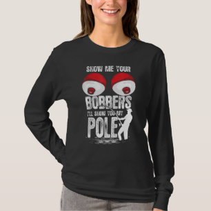 Mens Vintage Fun Show Me Your Bobbers I Ll Show Yo T-Shirt