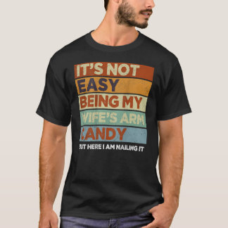 Mens Vintage It s Not Easy Being My Wife s Arm Can T-Shirt
