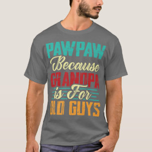 Mens Vintage Pawpaw Because Grandpa Is For Old Guy T-Shirt