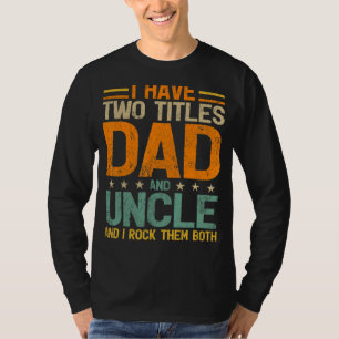 Mens Vintage Style I Have Two Titles Dad And Uncle T-Shirt