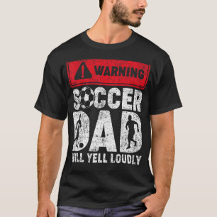 Mens Vintage Warning Soccer Dad Will Yell Loudly F T-Shirt