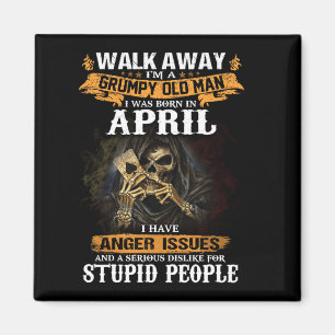 Mens Walk Away A Gpy Old Man Was Born In April Magnet