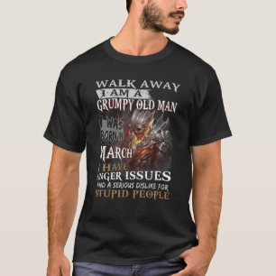 Mens Walk Away Im A Grumpy Old Man I Was Born In M T-Shirt