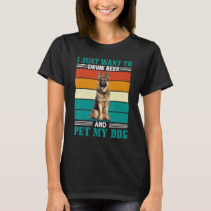 Mens Want To Drink Beer And Pet My Dog German Shep T-Shirt
