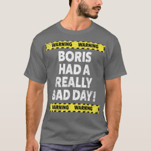 Mens Warning Boris Had A Really Bad Day Mood Grump T-Shirt