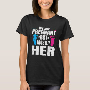 Mens We Are Pregnant But Mostly Her Pregnancy Anno T-Shirt