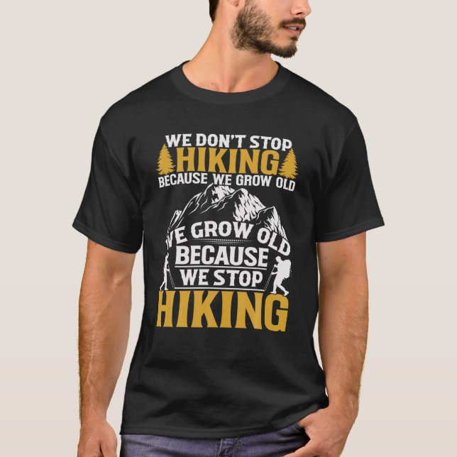 Mens We Grow Old Because We Stop Hiking T-Shirt (Front)