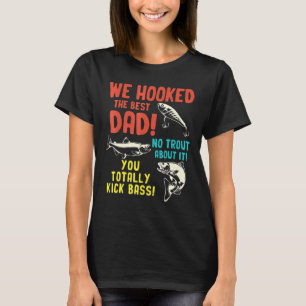Mens We Hooked The Best Dad No Trout About It Fish T-Shirt