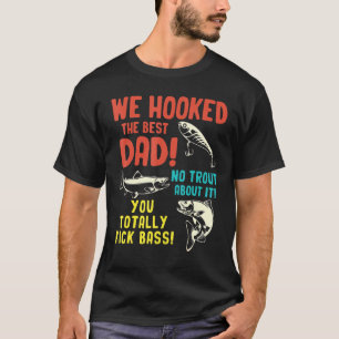 Mens We Hooked The Best Dad No Trout About It Fish T-Shirt