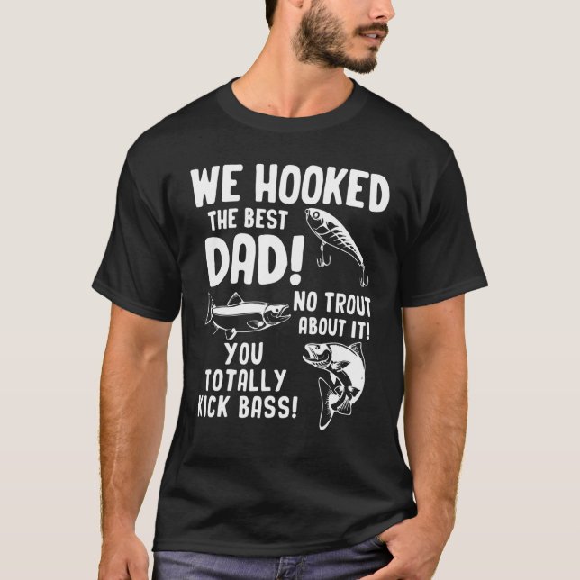 Mens We Hooked The Best Dad No Trout About It You  T-Shirt (Front)