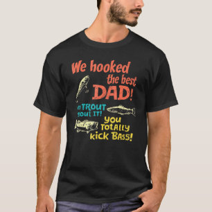 Mens We Hooked The Best Dad No Trout About It You T-Shirt