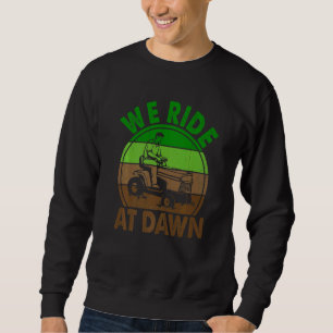 Mens We Ride At Dawn Lawn Mower Farmer Dad Tractor Sweatshirt