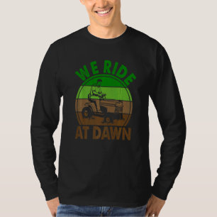Mens We Ride At Dawn Lawn Mower Farmer Dad Tractor T-Shirt