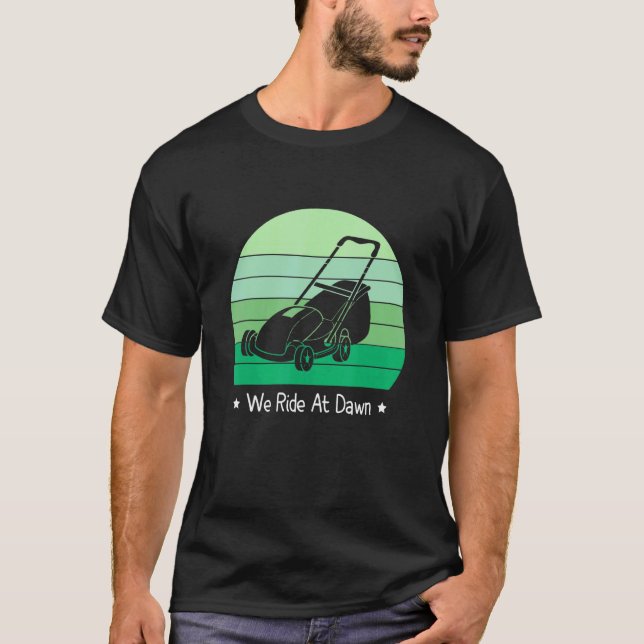 Men's We Ride At Dawn Lawnmower  Lawn Mowing Dad Y T-Shirt (Front)