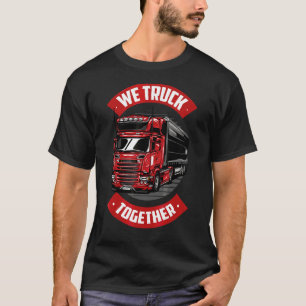 Mens We Truck Together Freighter Truck Driver Tru T-Shirt