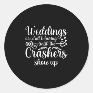 Mens weddings are boring until the crashers show classic round sticker