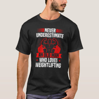 Mens Weightlifting Never Underestimate An Old Man  T-Shirt