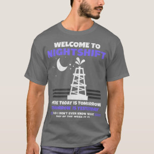 Mens Welcome To The Nightshift Roughneck Oil Rig O T-Shirt