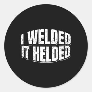 Mens Welded Helded Welder Welding Fabrication Gift Classic Round Sticker