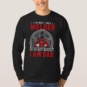 Mens Welder For The Most Important Dad Metal Worke T-Shirt