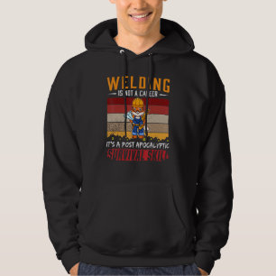 Mens Welder Is Not A Career Welding Survival Skill Hoodie