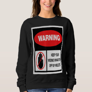 Mens Welding Warning Keep Your Weenie Whackers Of Sweatshirt