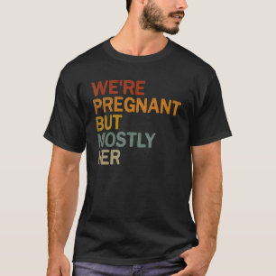 Mens We're Pregnant But Mostly Her Pregnancy Annou T-Shirt