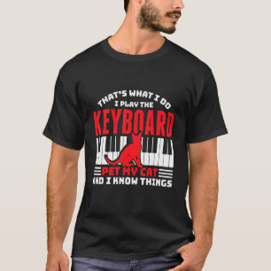 Mens What I Do I Play The Keyboard Pet My Cat And T-Shirt