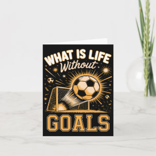 Mens what is life without goals soccer player card