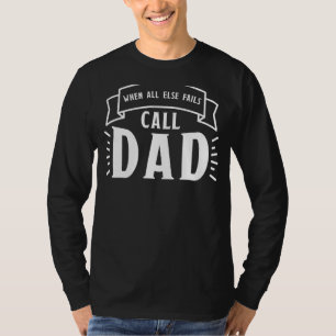 Mens When All Else Fails Call Dad Father Dad Fathe T-Shirt