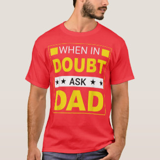 Mens When in Doubt Ask Dad Happy Father's Day Mens T-Shirt