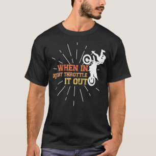 Mens When In Doubt Throttle It Out Dirt Biking Mot T-Shirt