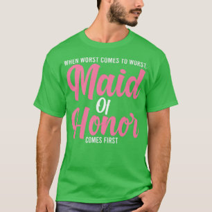 Mens when worst comes to worst maid of honour brid T-Shirt