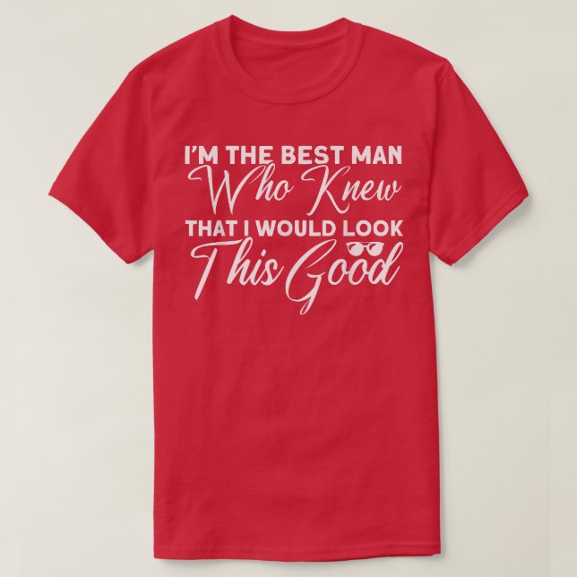 Mens Who Knew That I Would Look This Good Groomsme T-Shirt (Design Front)